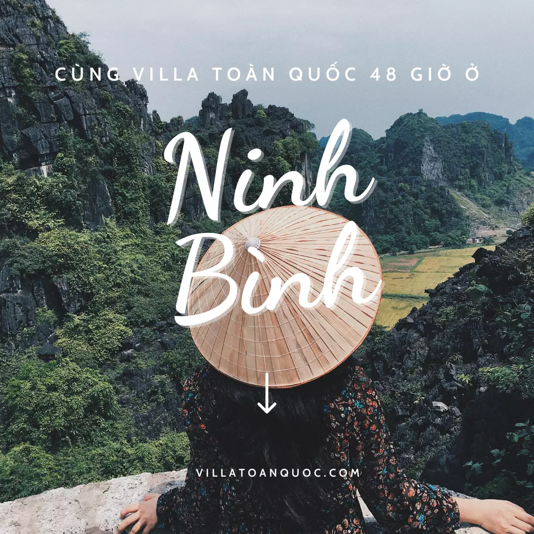 Bật mí hành trình 48 giờ du lịch Ninh Bình thích hợp đi vào cuối tuần cùng Villa Toàn Quốc